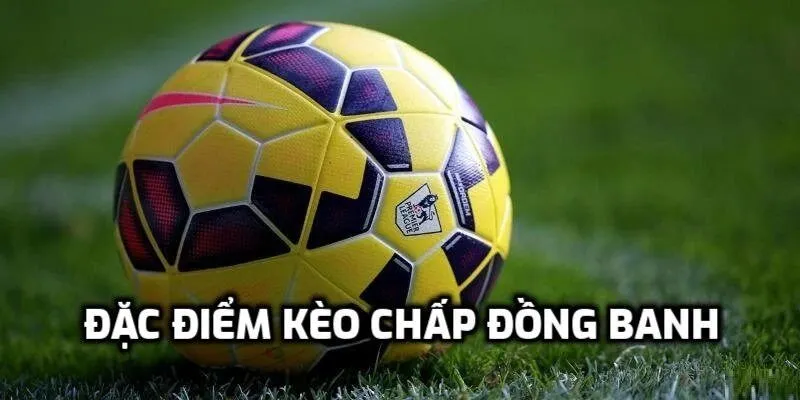 Thế nào là kèo chấp đồng banh?