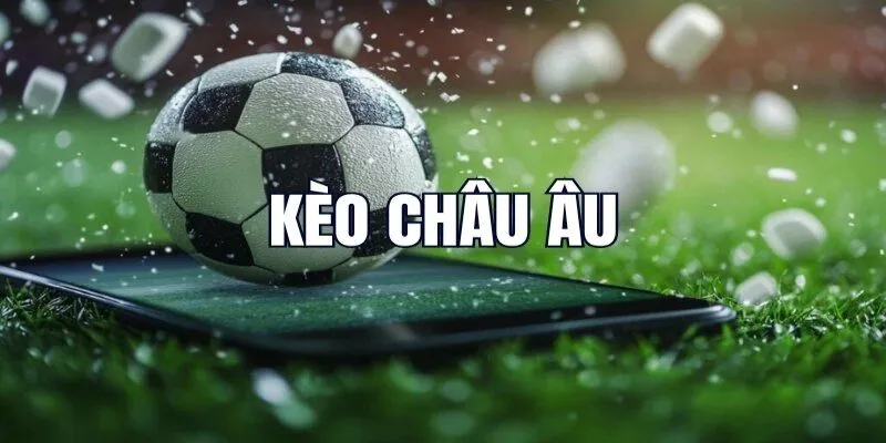 Tìm hiểu về kèo châu Âu